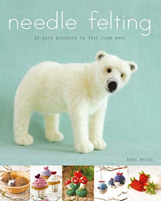 Needle Felting by Emma Herian